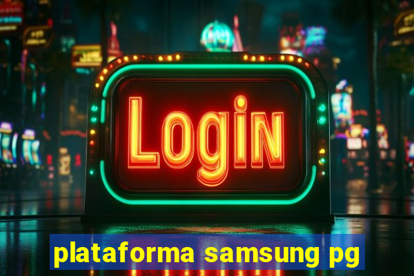 plataforma samsung pg